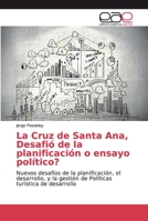 La Cruz de Santa Ana, Desafió de la planificación o ensayo político?: Nuevos desafíos de la planificación, el desarrollo, y la gestión de Políticas turística de desarrollo 6202144920 Book Cover