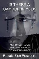 Is There a Samson in You?: An Honest Look Into the Mirror of Male Bondage 1450211534 Book Cover