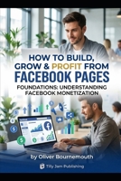 The Facebook Monetization Playbook: How to Build, Grow and Profit from Facebook Pages B0GQT48RXW Book Cover