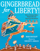 Gingerbread for Liberty!: How a German Baker Helped Win the American Revolution 0544130014 Book Cover