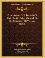 Presentation Of A Portrait Of Chief-Justice John Marshall To The University Of Virginia (1902) 1342888715 Book Cover