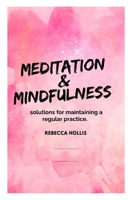 Meditation And Mindfulness: solutions for maintaining a regular practice B0C9S88Q2Z Book Cover