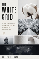 The White Grid: Global Supply Chains, Automation, and the Economics of Modern Cotton B0H8WXT7ZQ Book Cover