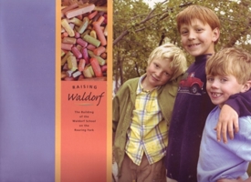Raising Waldorf: The Building of the Waldorf School on the Roaring Fork 097897350X Book Cover