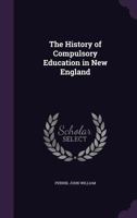 The History of Compulsory Education in New England 1355573483 Book Cover