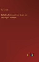 Balladen, Romanzen Und Sagen Aus Thuringens Ritterzeit 1160312931 Book Cover