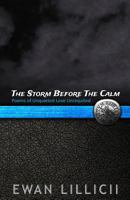 The Storm Before The Calm: Poems of Unquieted Love Unrequited 1499281846 Book Cover