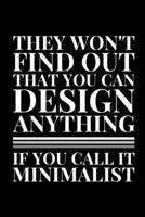 They Won't Find Out That You Can Design Anything If You Call It Minimalist: Lined A5 Notebook for Minimalist 1706143494 Book Cover