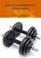 GUIA DE CULTURISMO PARA PRINCIPIANTES 1326908782 Book Cover