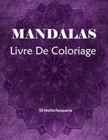 Mandalas Livre de Coloriage : Livre de Coloriage Pour les Adultes Avec 50 Beaux Mod?les Anti-Stress 1657769119 Book Cover