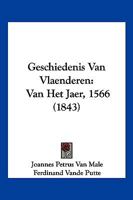 Geschiedenis Van Vlaenderen: Van Het Jaer, 1566 (1843) 1160098077 Book Cover