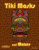 Tiki Masks and Mazes: Puzzle Book with Coloring Pages for Teenagers and Adults B08MSLXK7G Book Cover