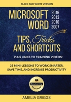 Microsoft Word 2007 2010 2013 2016 Tips Tricks and Shortcuts: Work Smarter, Save Time, and Increase Productivity (Easy Learning How-To Books) 1976221447 Book Cover