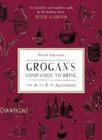 Grogan's Companion to Drink: The A to Z of Drink 0753522225 Book Cover