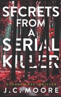 Secrets From A Serial Killer: A Psychological Suspense Thriller Set In A Small Town (Shadow Bay Thriller) B0FF53FKB5 Book Cover