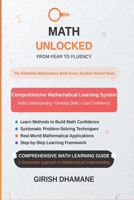 MATH UNLOCKED: From Fear to Fluency: The Simplified Mathematics Book Every Student Should Read B0FJ7CD2H2 Book Cover