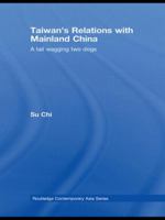 Taiwan's Relations with Mainland China: A Tail Wagging Two Dogs 0415589991 Book Cover