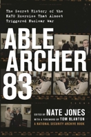Able Archer 83: The Secret History of the NATO Exercise That Almost Triggered Nuclear War 1620972611 Book Cover