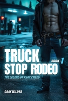 Truck Stop Rodeo: The Legend of Knox Creed – Book 1 B0FTMQWWF7 Book Cover
