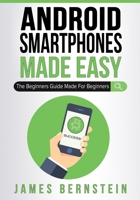 Android Smartphones Made Easy: The Beginners Guide Made For Beginners 1086026837 Book Cover