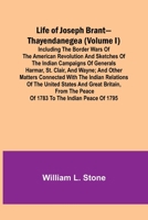 Life of Joseph Brant-Thayendanegea (Volume I): Including the Border Wars of the American Revolution and Sketches of the Indian Campaigns of Generals H 9356900116 Book Cover