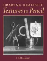Drawing Realistic Textures in Pencil 0891348689 Book Cover