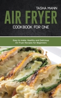 Air Fryer Cookbook for One: Easy to make, Healthy and Delicious Air Fryer Recipes for Beginners 1801658560 Book Cover