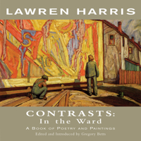 Lawren Harris: Contrasts: In the Ward - A Book of Poetry and Paintings 1550963082 Book Cover