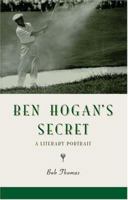 Ben Hogan's Secret: A Literary Portrait 0971768226 Book Cover