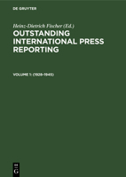 Outstanding International Press Reporting, Volume 1: 1928-1945, From the Consequences of World War I to the End of World War II 3110089181 Book Cover