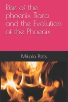 Rise of the phoenix: Tiara and the Evolution of the Phoenix B08L883BZ6 Book Cover