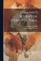 Hamann'S Schriften, Siebenter Theil 1022056433 Book Cover