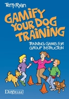Gamify Your Dog Training: Training Games for Group Instruction 1617812048 Book Cover