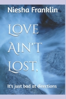 Love Ain't Lost,: It's just bad at directions B0FF2VJTXZ Book Cover