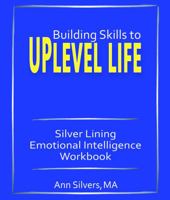 Building Skills to Uplevel Life: Silver Lining Emotional Intelligence Workbook 1948551098 Book Cover