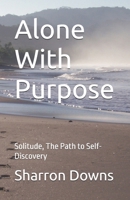 Alone With Purpose: Solitude, The Path to Self-Discovery B0H7M1YGV7 Book Cover