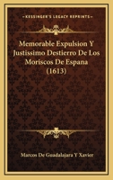Memorable Expulsion Y Justissimo Destierro De Los Moriscos De Espana (1613) 1167011864 Book Cover