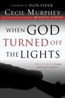 When God Turned Off The Lights: True Stories Of Seeking God In The Darkness 0830751556 Book Cover