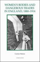 Women's Bodies and Dangerous Trades in England, 1880-1914 (Royal Historical Society Studies in History New Series) 0861932641 Book Cover