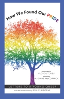 How We Found Our PRIDE: LETTERS TO A YOUNG QUEER 0996085769 Book Cover