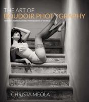 The Art of Boudoir Photography: How to Create Stunning Photographs of Women 0321862708 Book Cover