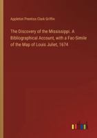 The Discovery of the Mississippi. A Bibliographical Account, with a Fac-Simile of the Map of Louis Juliet, 1674 3385328306 Book Cover