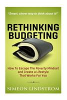 Rethinking Budgeting - How to Escape the Poverty Mindset and Create a Lifestyle That Works for You 1537255118 Book Cover