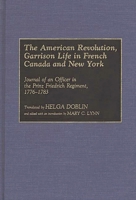 The American Revolution, Garrison Life in French Canada and New York: Journal of an Officer in the Prinz Friedrich Regiment, 1776-1783 (Contributions in Military Studies) 0313288879 Book Cover