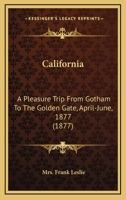 California: A Pleasure Trip: From Gotham to the Golden Gate, 1887 1017954208 Book Cover