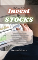 How to Invest in Stocks: The Most Complete Collection of Strategies for Purchasing and Selling Stocks to Secure Your Investments and Increase Your Profits 1801459304 Book Cover