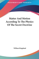 Matter And Motion According To The Physics Of The Secret Doctrine 1419168835 Book Cover