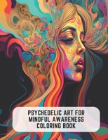 Psychedelic Art for Mindful Awareness Coloring Book: 1970s Female Psychedelic Art B0C5P5L9CB Book Cover