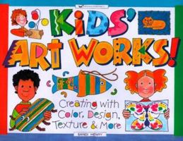 Kids Art Works!: Creating With Color, Design, Texture & More (Williamson Kids Can! Series) 188559335X Book Cover