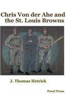 Chris Von der Ahe and the St. Louis Browns 1929763492 Book Cover